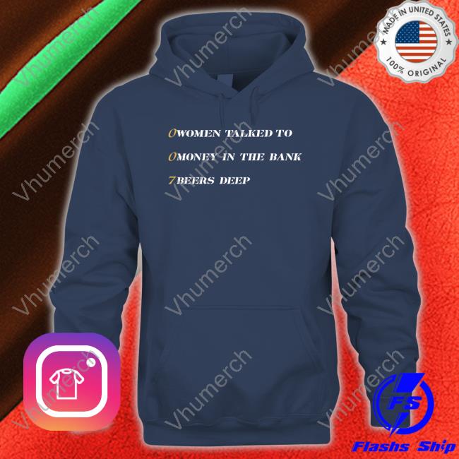 007 Women Talked To Money In The Bank Beers Deep Sweatshirt 0 Women Talked To 0 Money In The Bank 7 Beers Deep T Shirt