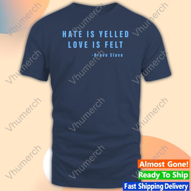 Vir Das Hate Is Yelled Love Is Felt Brave Slave Tee Shirt