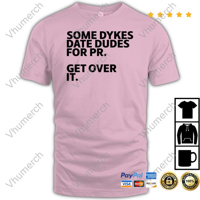 Lesm4nd Some Dykes Date Dudes For Pr Get Over It Tee Shirt