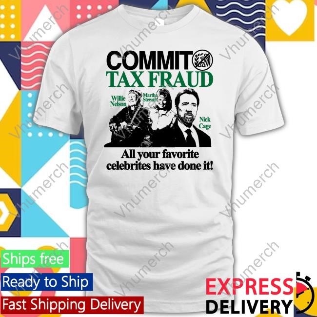 Barely Legal Clothing Commit Tax Fraud All Your Favorite Celebrities Have Done It Tee Shirt