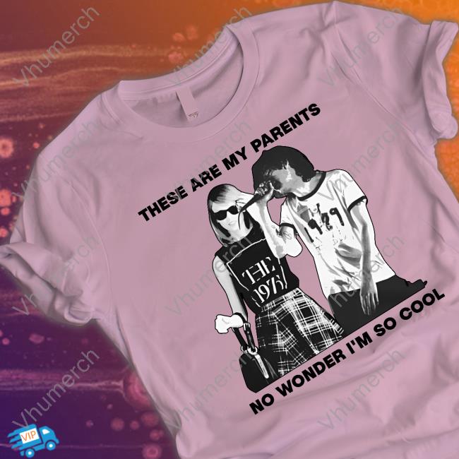 These Are My Parents No Wonder I'm So Cool Hoodie Sweatshirt These Are My Parents No Wonder I'm So Cool Sweatshirt