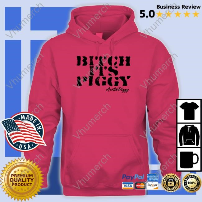 Bitch Its Piggy Auntie Piggy Tee Auntie Piggy Bitch Its Piggy Hoodie Sweatshirt