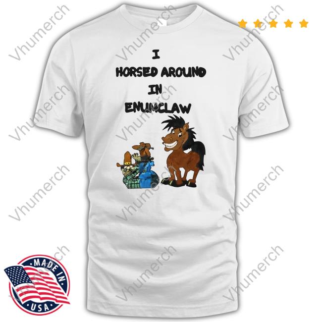 Jschlattsubmissions I Horsed Around In Enumclaw T-Shirt Informal-Spinach