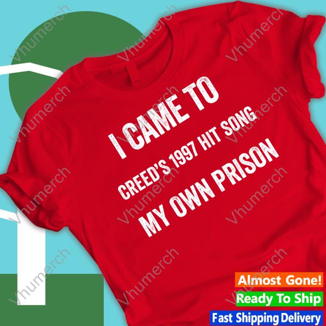 Goodshirts I Came To Creed's 1997 Hit Song My Own Prison Tees Good Shirts Goodshirts I Came To Creed's 1997 Hit Song My Own Prison Hoodie Good Shirts