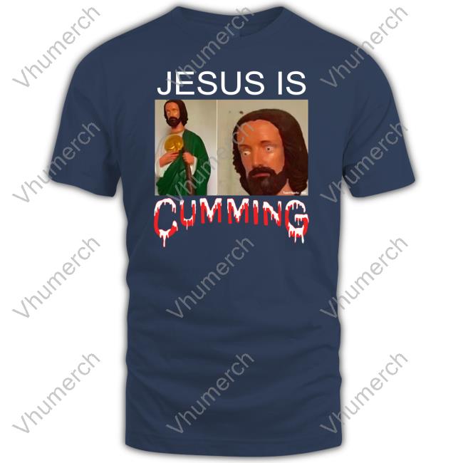 Jesus Is Cumming Shirt Teenhearts Shop