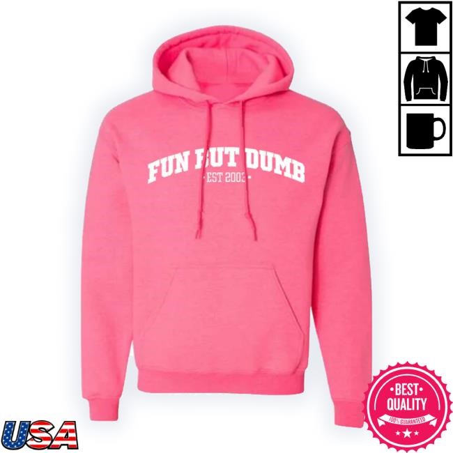 Official Trending Fun But Dumb Pink Hoodie Sadie Crowell Store Merch Long Sleeve Shirt