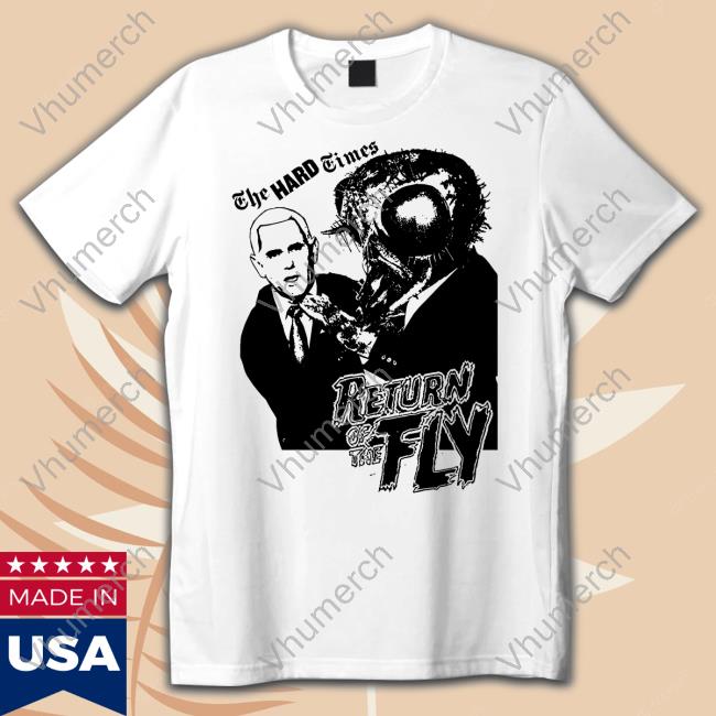 The Hard Times Return Of The Fly Shirt HardDriveMag