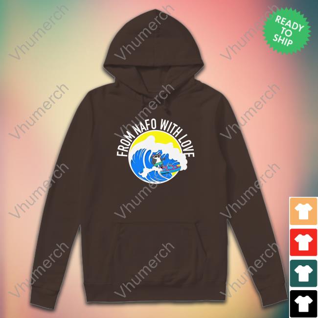 From Nafo With Love Hoodie The Nafo Merch From Nafo With Love Long Sleeve