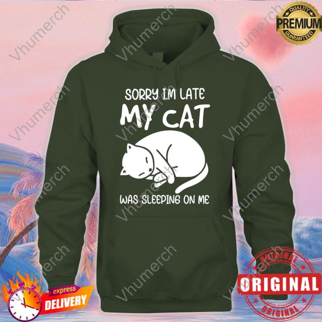 Sorry I'm Late My Cat Was Sleeping On Me Shirtsorry I'm Late My Cat Was Sleeping On Me Black Tee Sorry I'm Late My Cat Was Sleeping On Me Shirtsorry I'm Late My Cat Was Sleeping On Me Black Shirt