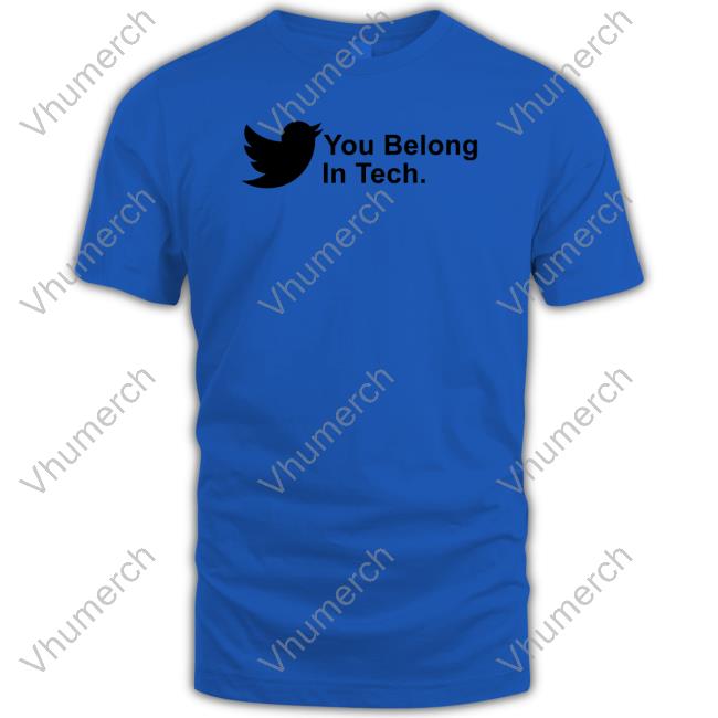 You Belong In Tech Shirt