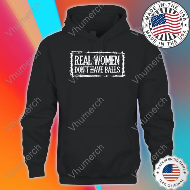 Real Women's Club Merch Real Women Don't Have Balls Shirt Bree19