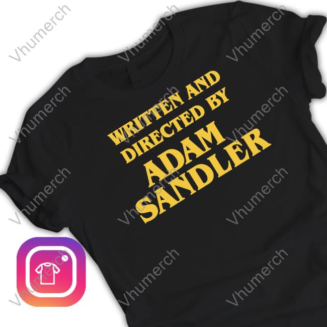 Written And Directed By Adam Sandler T Shirt