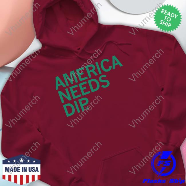 Raygun Shop America Needs Dip Shirts America Needs Dip Hoodie Soup Or Bowl Season