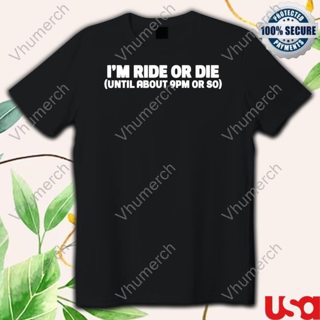 Shannon Sharpe Wearing I'm Ride Or Die Until About 9Pm Or So T Shirt Nightcap
