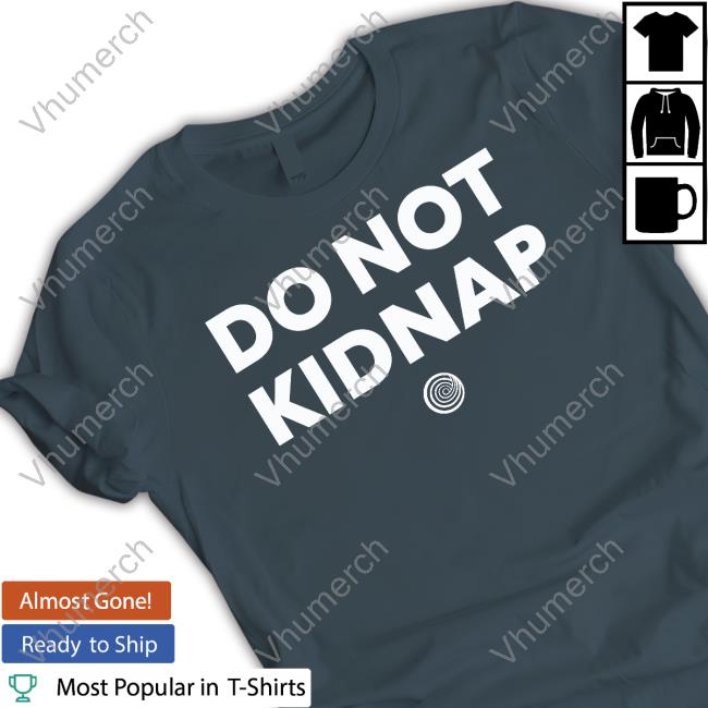 Clickhole Do Not Kidnap Shirt Clickhole Do Not Kidnap Shirt