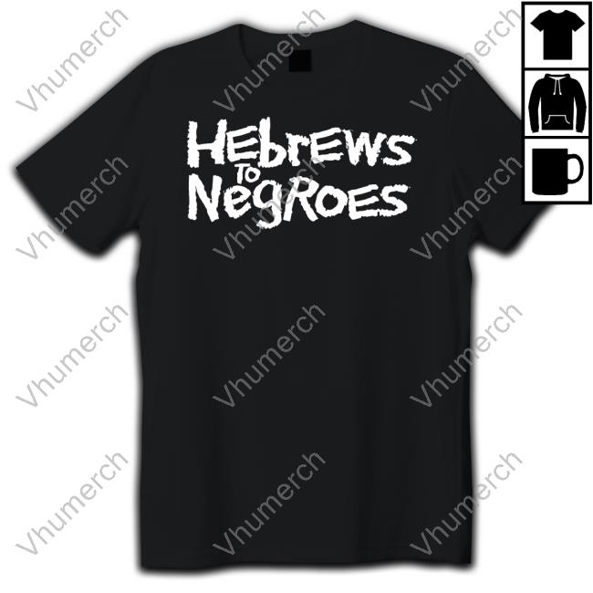 Hnmfg Merch Hebrews To Negroes I Am Semitic T Shirt H2n I Am Semitic