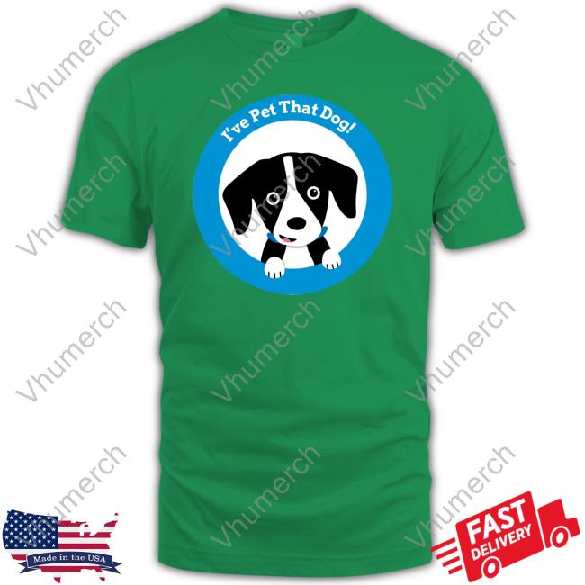 Weratedogs Merch I've Pet That Dog New Shirt