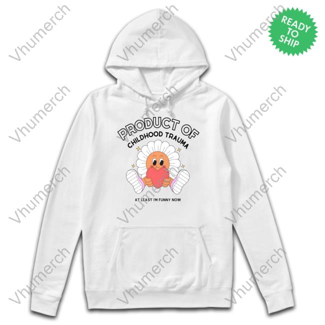 Product Of Childhood Trauma At Least I'm Funny Now Tee