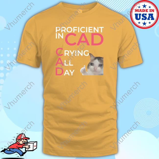 Proficient In Cad Crying All Day Classic Shirt Proficient In Cad Crying All Day Funny
