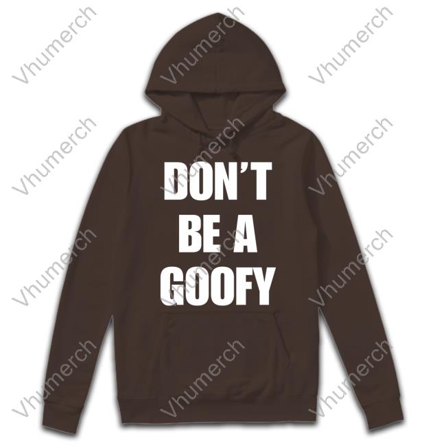 Don’T Be A Goofy Shirt Blackgunsmatter Merch Don’T Be A Goofy Shirt