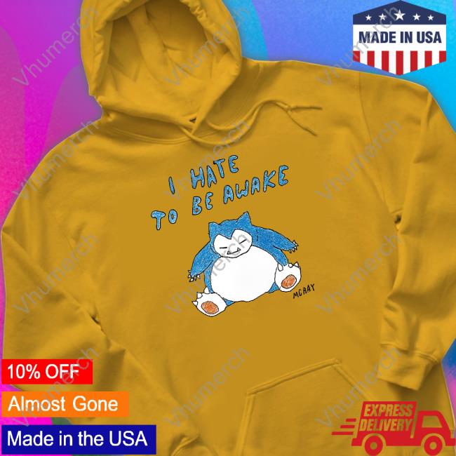 I Hate To Be Awake Shirt
