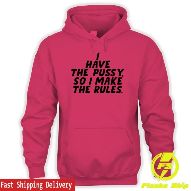 Chow Lee I Have The Pussy So I Make The Rules T-Shirt