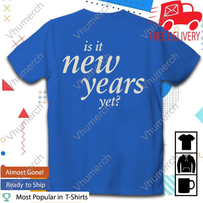 Sabrinaannlynn Is It New Years Yet Shirts