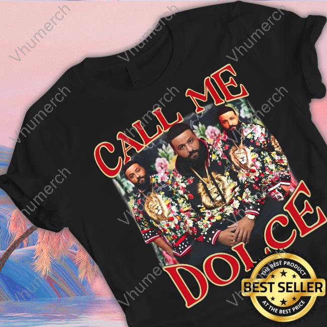Funnyahhtees Shop Call Me Dolce Dj Khaled Tee