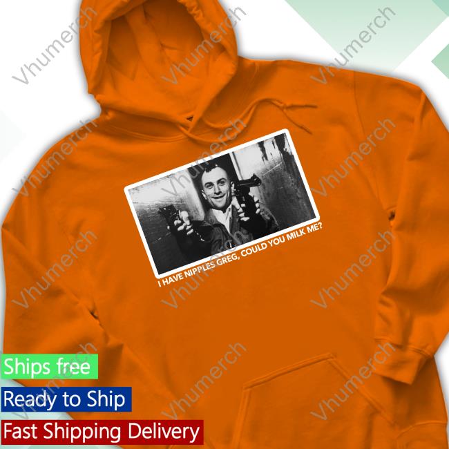 Robert De Niro I Have Nipples Greg Could You Milk Me T Shirt