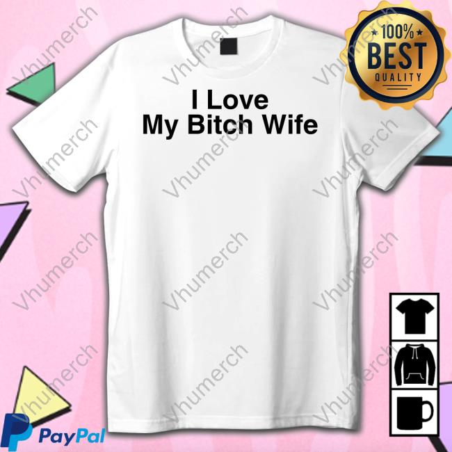 Kellycucca I Love My Bitch Wife Hooded Sweatshirt