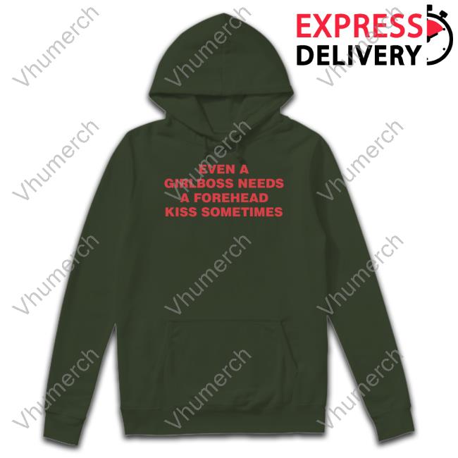 Even A Girlboss Needs A Forehead Kiss Sometimes T Shirts