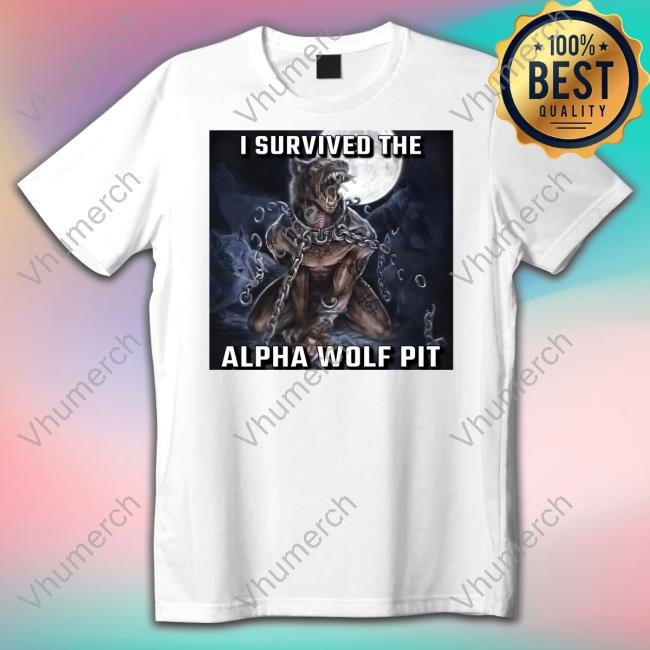 Alphawolfcvlt I Survived The Alpha Wolf Pit Tee