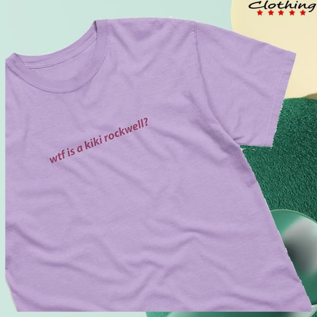 Official Wtf Is A Kiki Rockwell Shirt