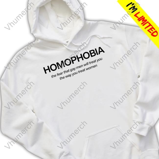 Provokethoughtz Homophobia The Fear That Gay Men Will Treat You The Way You Treat Women New Shirt