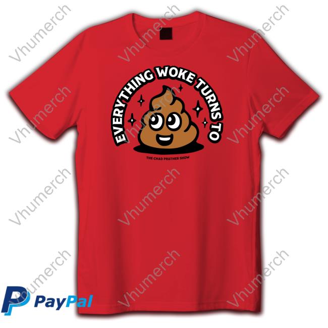Everything Woke Turns To The Chad Prather Show Shirt Everything Woke Turns To Shirts
