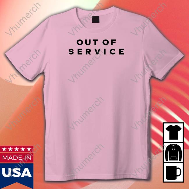Out Of Service T Shirts
