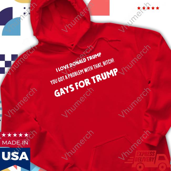 Art Candee I Love Donald Trump You Got A Problem With That Bitch Gays For Trump Long Sleeved T-Shirt