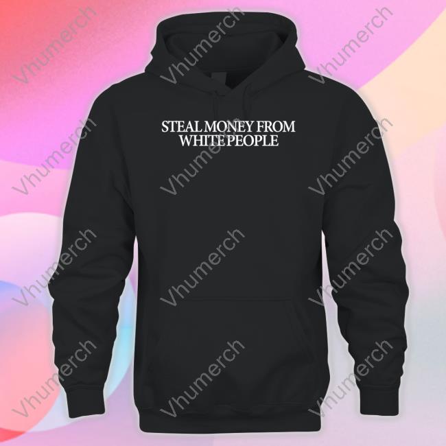Guap Steal Money From White People Tees Guapdad4000 Guap Steal Money From White People New Shirt Guapdad4000