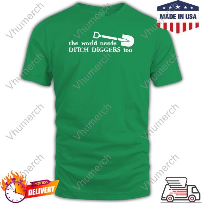 Super 70S Sports The World Needs Ditch Diggers Too Tee Shirt