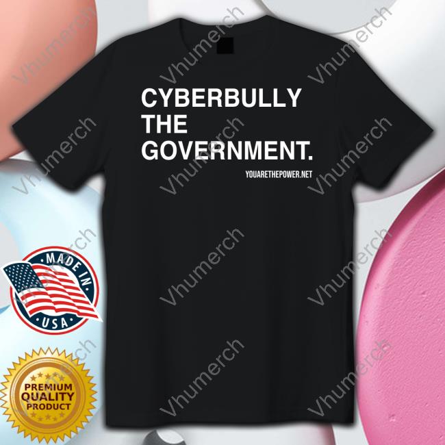 Cyberbully The Government Tee