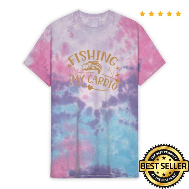 6017 Fishing Is My Cardiofishing Is My Cardio On Unisex Tie Dye Hoodie Sweatshirt