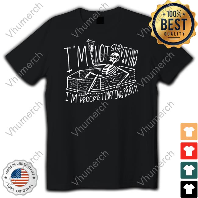 Gotfunny Merch I'm Not Surviving I'm Procrastinating Death Long Sleeve T Shirt Brys Online
