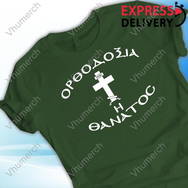 Orthodox Christianity Or Death Shirts
