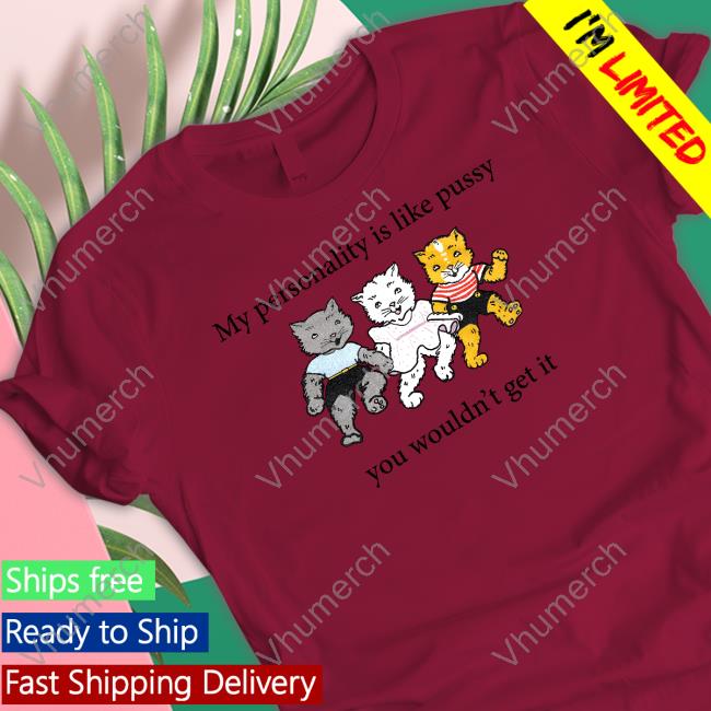 Official My Personality Is Like Pussy You Wouldn't Get It Hoodie