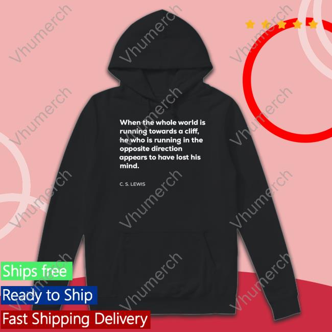When The Whole World Is Running Towards A Cliff T Shirt Tim When The Whole World Is Running Towards A Cliff Shirt