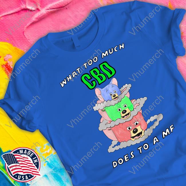 Jmcgg What Too Much Cbd Does To A Mf Shirt