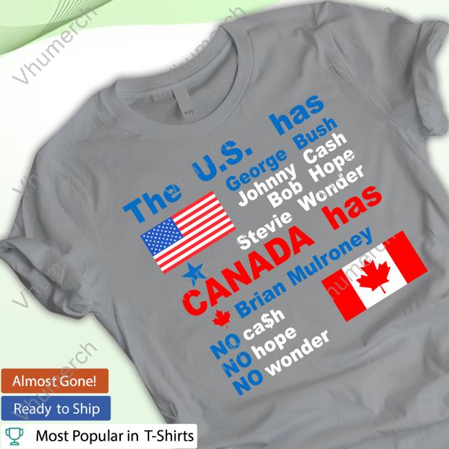 The Us Has George Bush Johnny Cash Bob Hope Stevie Wonder Canada Has Brian Mulroney Sweatshirt