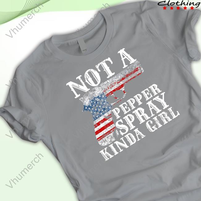Official Not A Pepper Spray Kinda Girl Sweatshirt Madeinamerica
