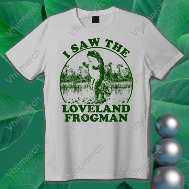 Cincyshirts Shop I Saw The Loveland Frogman Sweatshirt Cincyshirts Shop I Saw The Loveland Frogman Funny T Shirt