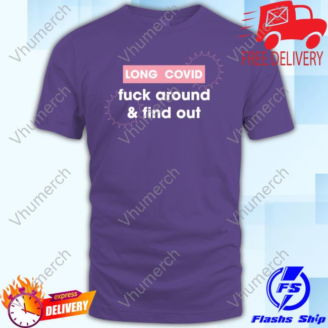 Long Covid Fuck Around & Find Out Tee Shirt